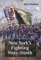 New York's Fighting Sixty-Ninth: A Regimental History of Service in the Civil War's Irish Brigade & the Great War's Rainbow Division