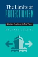 The Limits of Protectionism: Building Coalitions for Free Trade 0822958430 Book Cover