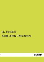 König Ludwig II von Bayern 3863821173 Book Cover