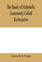 The book of Koheleth, commonly called Ecclesiastes: considered in relation to modern criticism, and to the doctrines of modern pessimism, with a ... commentary and a revised translation 9354005594 Book Cover