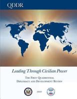 Leading Through Civilian Power: The First Quadrennial Diplomacy and Development Review - 2010 1481107569 Book Cover