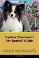 Papillon (Continental Toy Spaniel) Guide Papillon Guide Includes: Papillon Training, Diet, Socializing, Care, Grooming, Breeding and More 1526907925 Book Cover