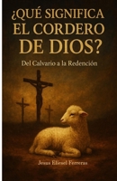 ¿Qué significa el Cordero de Dios?: Del Calvario a la Redención (Ser cristiano en la era digital) (Spanish Edition) B0F6CGL63Q Book Cover