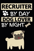 Recruiter By Day Dog Lover By Night: Notebook Journal For Recruiters 1661062229 Book Cover