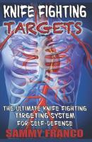 Knife Fighting Targets: The Ultimate Knife Fighting Targeting System for Self-Defense 1941845649 Book Cover