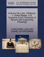 Anthony De Lutro, Petitioner, v. United States. U.S. Supreme Court Transcript of Record with Supporting Pleadings 1270666525 Book Cover