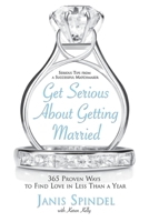 Get Serious About Getting Married: 365 Proven Ways to Find Love in Less Than a Year 0060834072 Book Cover