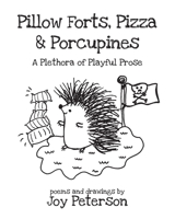 Pillow Forts, Pizza, and Porcupines 1959111043 Book Cover