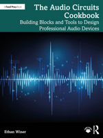The Audio Circuits Cookbook: Building Blocks and Tools to Design Professional Audio Devices 1032842822 Book Cover