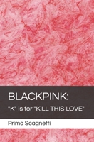 BLACKPINK: "K" is for "KILL THIS LOVE" B0BZF4Z5HL Book Cover