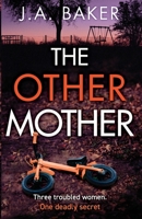 The Other Mother: A completely addictive psychological thriller from J.A. Baker for summer 2023 180549161X Book Cover