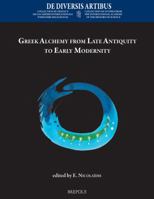 Greek Alchemy from Late Antiquity to Early Modernity 2503581919 Book Cover