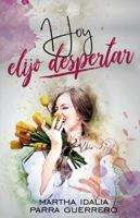 Hoy elijo despertar 1957973528 Book Cover