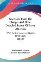 Selections From The Charges And Other Detached Papers Of Baron Alderson: With An Introductory Notice Of His Life 1240046650 Book Cover
