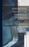 Sewers and Drains for Populous Districts: With Rules and Formulæ for the Determination of Their Dime 1021987891 Book Cover