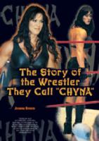The Story of the Wrestler They Call Chyna (Pro Wrestling Legends) 0791064433 Book Cover