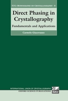 Direct Phasing in Crystallography: Fundamentals and Applications (International Union of Crystallography Monographs on Crystallography) 0198500726 Book Cover