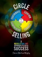 Circle Selling : A Revolution-ary Approach to Sales Success 098375960X Book Cover