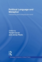 Political Language and Metaphor: Interpreting and Changing the World 0415663768 Book Cover