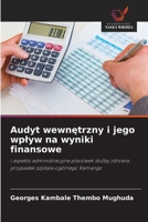 Audyt wewnetrzny i jego wplyw na wyniki finansowe: i aspekty administracyjne placówek sluzby zdrowia: przypadek szpitala ogólnego Kamango (Polish Edition) 6203903124 Book Cover