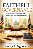 Faithfull Governance: Timeless Biblical Principles for Ethical and Effective Leadership B0HB6Q8YZP Book Cover