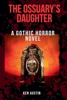 The Ossuary's Daughter: A Gothic Horror Novel B0FMJ4SBJ3 Book Cover