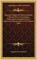Memoria Dirigida Al Gobierno Espanol; Collection De Los Documentos Diplomaticos; Recopilacion De La Legislacion Administrativa Civil De Espana (1844) 1160190836 Book Cover