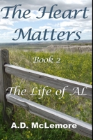 The Heart Matters - Book 2: The Life of AL 1087058775 Book Cover
