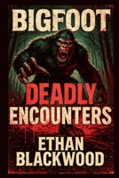 Bigfoot: Deadly Encounters (Bigfoot in) B0F59QYMY2 Book Cover