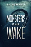 Monsters in Our Wake 1925597326 Book Cover