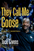 They Call Me Goose: My Life in Kentucky Basketball and Beyond 0813199379 Book Cover