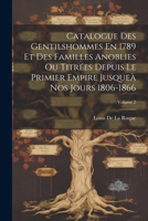Catalogue Des Gentilshommes En 1789 Et Des Familles Anoblies Ou Titrées Depuis Le Primier Empire Jusqueà Nos Jours 1806-1866; Volume 2 1021650498 Book Cover