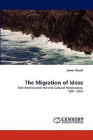 The Migration of Ideas: Irish America and the Irish Cultural Renaissance, 1891?1916 3838377168 Book Cover
