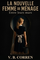 LA NOUVELLE FEMME DE MENAGE: Entre leurs murs (French Edition) B0FJSFFXRK Book Cover