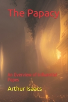 The Papacy: An Overview of Influential Popes B0C1J1MXWT Book Cover