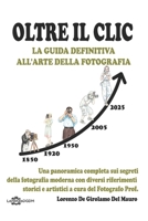 OLTRE IL CLIC: LA GUIDA DEFINITIVA ALL’ARTE DELLA FOTOGRAFIA (Italian Edition) B0FL7X77GS Book Cover