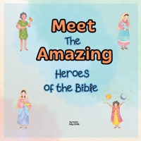 Meet the amazing heroes of the bible: Most Important characters from the Bible B0HBFCLTD6 Book Cover