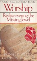 Worship: Rediscovering the Missing Jewel (Today's Critical Concerns) 0880701404 Book Cover