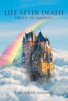 Life After Death: Truth or Fantasy? 1641918403 Book Cover