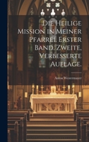 Die Heilige Mission in Meiner Pfarrei. Erster Band. Zweite, Verbesserte Auflage. 1021050970 Book Cover