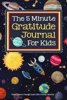 The 5 Minute Gratitude Journal For Kids Solar System Planets Space Kids Prompt Journal: A daily guided journal for kids to teach mindfulness, kindness and appreciation for kids who love outer space, r 1076968503 Book Cover