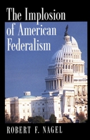 The Implosion of American Federalism 0195158415 Book Cover