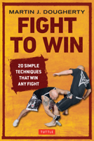 Fight to Win: 20 Simple Techniques That Win Any Fight 080484268X Book Cover