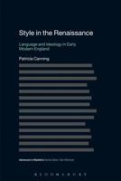 Style in the Renaissance: Language and Ideology in Early Modern England 1472530055 Book Cover