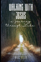 Walking with Jesus: A Devotional Journey Through Luke B0F79Q32W6 Book Cover