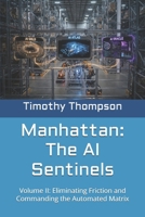 Manhattan: The AI Sentinels: Volume II: Eliminating Friction and Commanding the Automated Matrix B0H2S6LG4S Book Cover