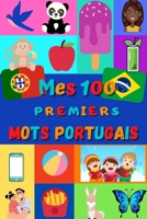 Mes 100 premiers mots portugais: Une façon amusante d’apprendre le portugais enfants 2 à 6 ans | débuter portugais bébé, enfant et maternelle | ... française | Portugal | (French Edition) B08HTJ78MB Book Cover
