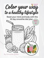 Color your way to a healthy lifestyle: Reset your mind and body with this 30 day smoothie diet plan 0999309153 Book Cover