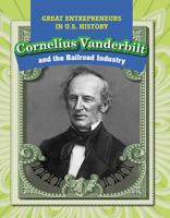 Cornelius Vanderbilt and the Railroad Industry 1499421214 Book Cover