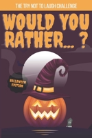 The Try Not to Laugh Challenge -Would You Rather...? Halloween Edition: Interactive Question Game Book for Boys, gift for kids. B08LG79DKC Book Cover